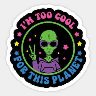 Aliens I'm Too Cool For This Planet Sticker